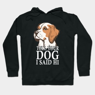 Tell Your Dog I Said Hi Funny Dog Quote Hoodie